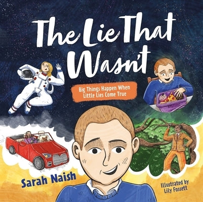 The Lie That Wasn't: Big Things Happen When Little Lies Come True... by Naish, Sarah