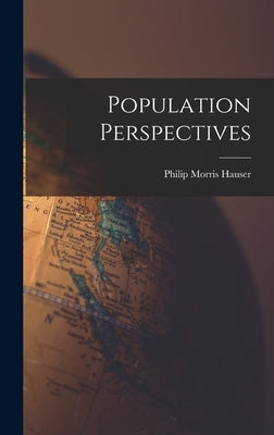 Population Perspectives by Hauser, Philip Morris 1909-