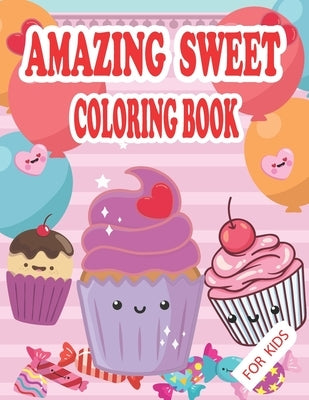 Amazing Sweet Coloring Book for kids: funny sweets, candy, cupcake and ice cream coloring activity books for ages 4-8, Perfect Gift for girls and boys by Lu, Martin