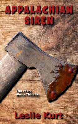 Appalachian Siren: An Erotic Horror-Backwoods/Splatterpunk by Kurt, Leslie