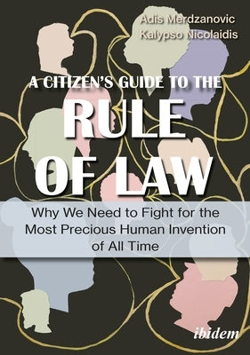 A Citizen's Guide to the Rule of Law: Why We Need to Fight for the Most Precious Human Invention of All Time by Merdzanovic, Adis