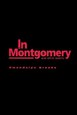 In Montgomery: And Other Poems by Brooks, Gwendolyn