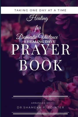 Taking One Day at a Time Day Prayers for Domestic Violence by Pointer, Shameka R.