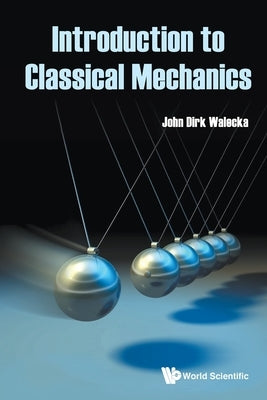 Introduction to Classical Mechanics by Walecka, John Dirk