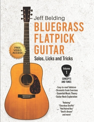 Bluegrass Flatpick Guitar-Solos, Licks and Tricks Volume 1: Concepts and Tunes by Belding, Jeff