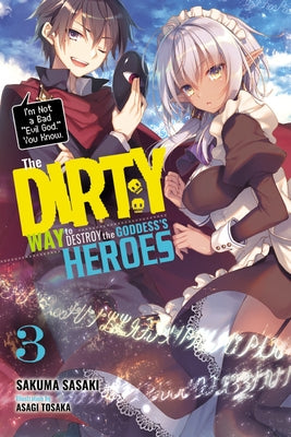 The Dirty Way to Destroy the Goddess's Heroes, Vol. 3 (Light Novel): I'm Not a Bad Evil God, You Know. by Sasaki, Sakuma