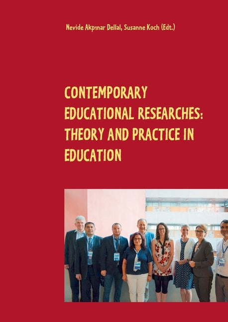 Contemporary Educational Researches: Theory and Practice in Education by Akpinar Dellal, Nevide