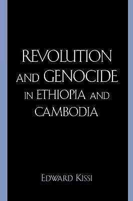 Revolution and Genocide in Ethiopia and Cambodia by Kissi, Edward
