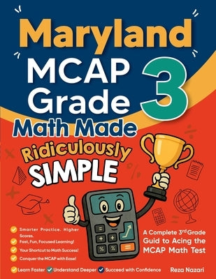 Maryland MCAP Grade 3 Math Made Ridiculously Simple: A Comprehensive 3rd Grade Guide to Acing MCAP Math Test by Nazari, Reza