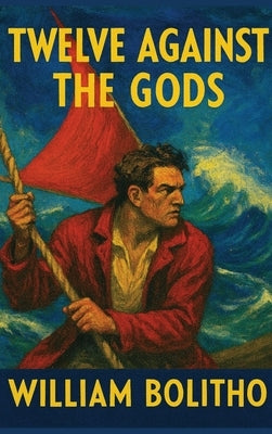Twelve Against the Gods by Bolitho, William