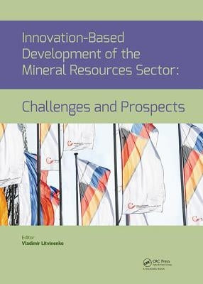 Innovation-Based Development of the Mineral Resources Sector: Challenges and Prospects: Proceedings of the 11th Russian-German Raw Materials Conferenc by Litvinenko, Vladimir