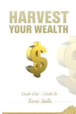 Harvest Your Wealth: Exit Essentials for Your Business by Salls, Kerri