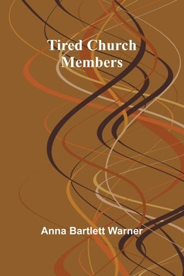 Tired Church Members by Warner, Anna Bartlett