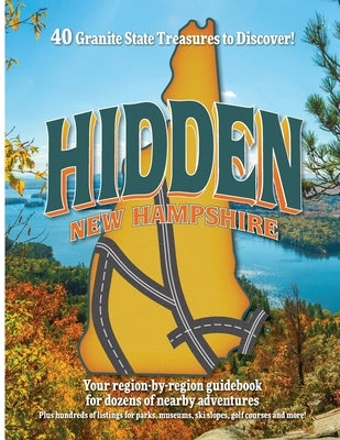 Hidden New Hampshire: A region-by-region guidebook for Granite State adventures by Gustafson, Kristian L.