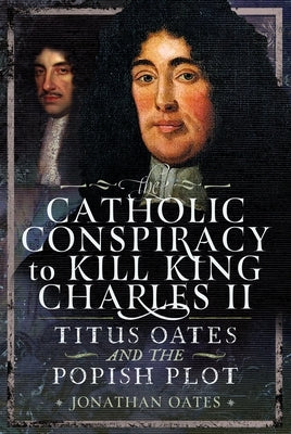 Titus Oates and the Popish Plot to Kill King Charles II by Oates, Jonathan