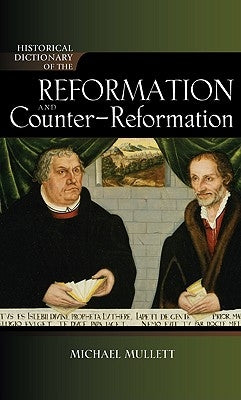 Historical Dictionary of the Reformation and Counter-Reformation by Mullett, Michael