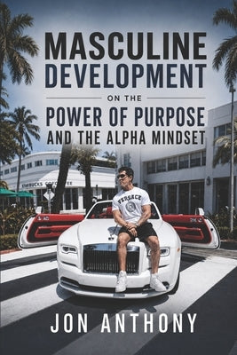 Masculine Development On the Power of Purpose and the Alpha Mindset by Strongman, Harsh