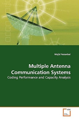 Multiple Antenna Communication Systems by Fozunbal, Majid