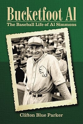 Bucketfoot Al: The Baseball Life of Al Simmons by Parker, Clifton Blue