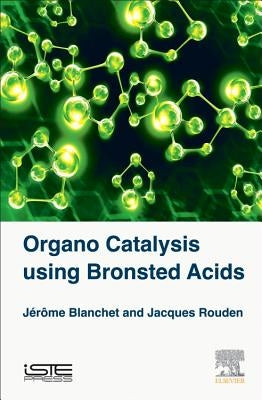 Organo Catalysis Using Bronsted Acids by Blanchet, Jerome