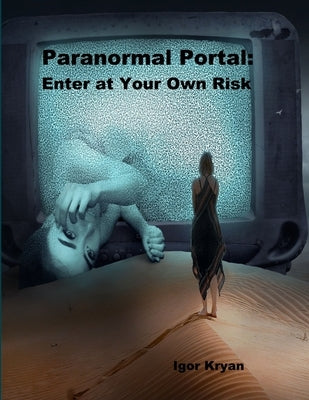 Paranormal Portal: Enter at Your Own Risk by Kryan, Igor