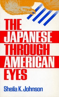 The Japanese Through American Eyes by Johnson, Sheila K.