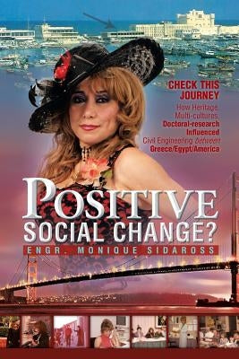 Positive Social Change?: Check This Journey; How Heritage, Multi-Cultures, Doctoral-Research Influenced Civil Engineering Between Greece/Egypt by Sidaross, Monique S.