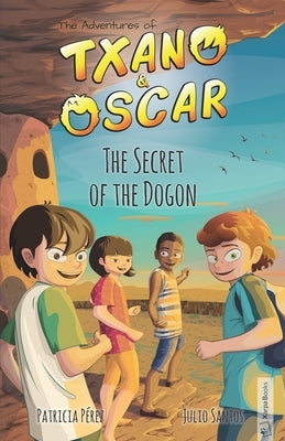 Txano & Oscar 4 - The Secret of the Dogon: Illustrated mystery and adventure books for children (age 7-12) by Pérez, Patricia