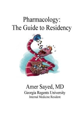 Pharmacology: The Guide to Residency by Sayed MD, Amer