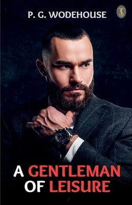 A Gentleman Of Leisure by Wodehouse, P. G.