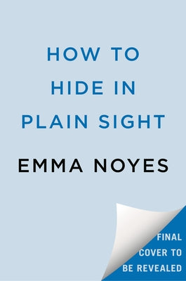 How to Hide in Plain Sight by Noyes, Emma