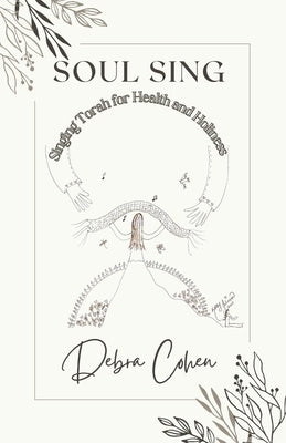Soul Sing: Singing Torah for Health and Holiness by Cohen, Debra