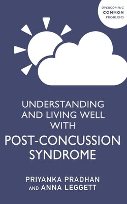 Understanding and Living Well with Post-Concussion Syndrome by Pradhan, Priyanka
