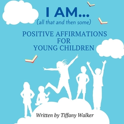 I AM...(all that and then some) by Walker, Tiffany