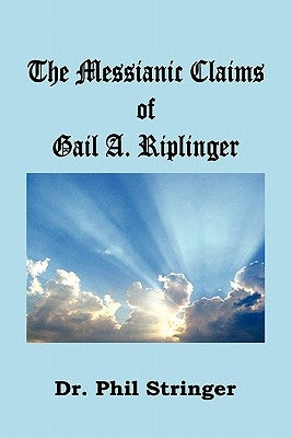 The Messianic Claims of Gail A. Riplinger by Stringer, Phil