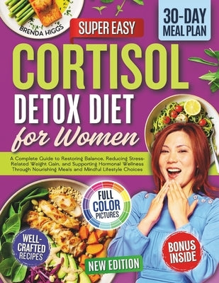 Cortisol Detox Diet for Women: A Complete Guide to Restoring Balance, Reducing Stress-Related Weight Gain, and Supporting Hormonal Wellness Through No by Higgs, Brenda