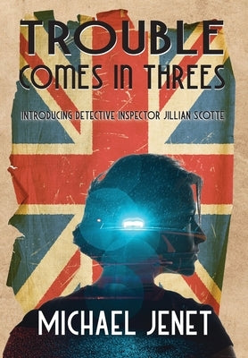 Trouble Comes In Threees: Introducing Detective Inspector Jillian Scotte by Jenet, Michael R.