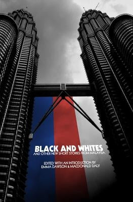 Black and Whites and other new short stories from Malaysia by Dawson, Emma