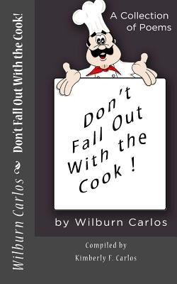 Don't Fall Out With the Cook! by Carlos Ed D., Kimberly F.