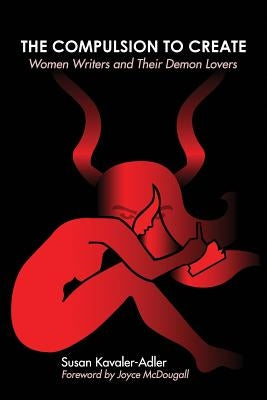 The Compulsion to Create: Women Writers and Their Demon Lovers by Kavaler-Adler, Susan