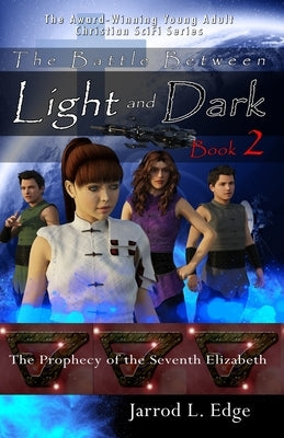 The Prophecy of the Seventh Elizabeth: The Battle Between Light and Dark, Book 2 by Edge, Jarrod L.