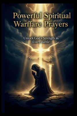 Powerful Spiritual Warfare Prayers: Unlock God's Strength in Every Battle: Daily Declarations for Protection, Deliverance, and Victory Through Faith by Digitals, N&n