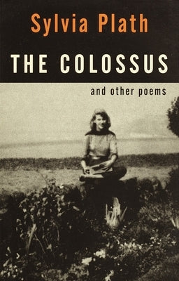 The Colossus: And Other Poems by Plath, Sylvia