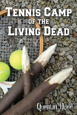 Tennis Camp of the Living Dead by Dodd, Quentin