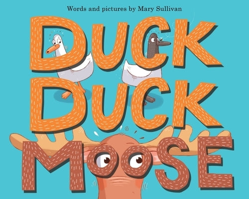 Duck, Duck, Moose by Sullivan, Mary