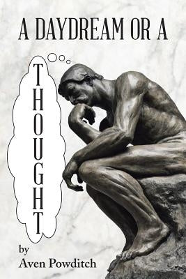A Daydream or a Thought by Powditch, Aven