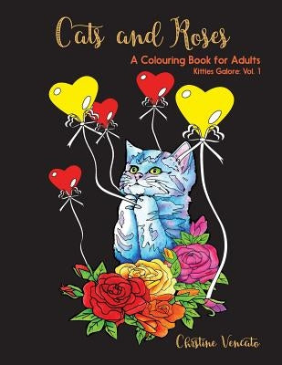 Cats and Roses: A Cats and Kittens Colouring Book for Adults by Vencato, Christine