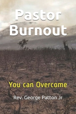 Pastor Burnout: You can Overcome by Patton Jr, George