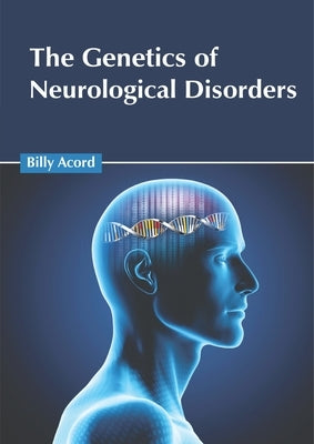 The Genetics of Neurological Disorders by Acord, Billy
