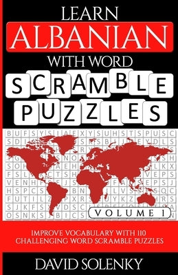 Learn Albanian with Word Scramble Puzzles Volume 1: Learn Albanian Language Vocabulary with 110 Challenging Bilingual Word Scramble Puzzles by Solenky, David